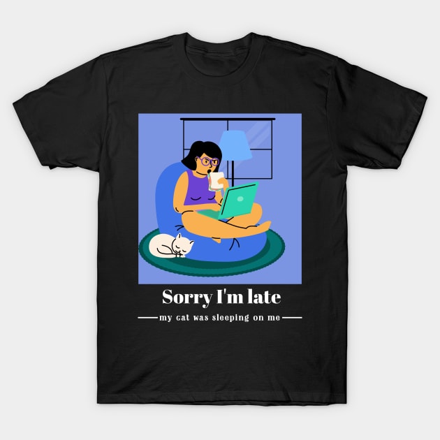 Sorry I'm late my cat was sleeping on me T-Shirt by Dogefellas